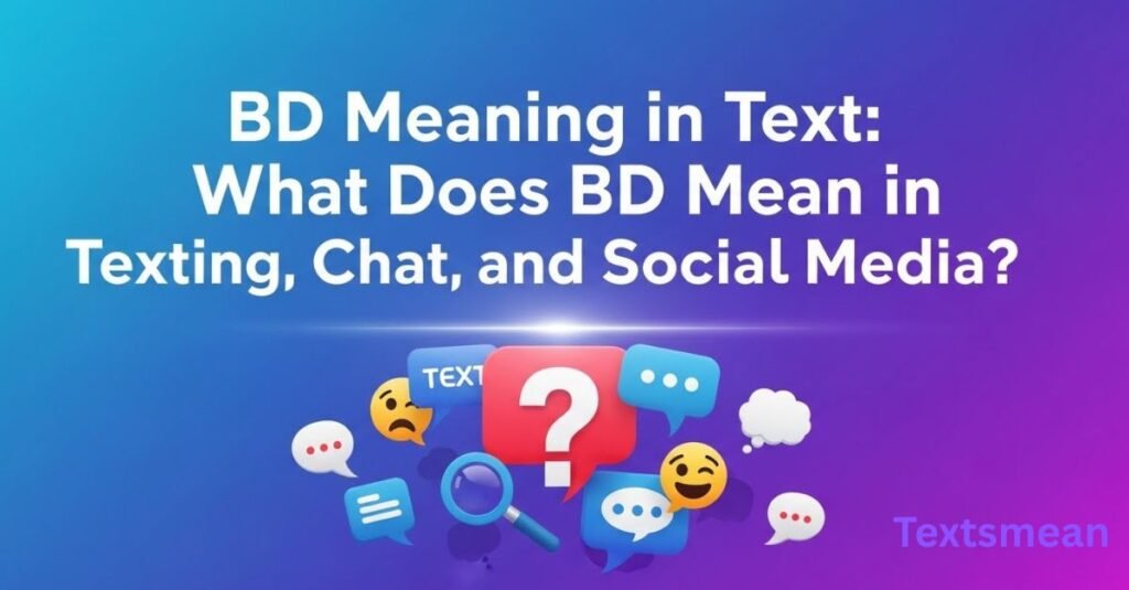 BD-Meaning-in-Text-What-Does-BD-Mean-in-Texting-Chat-and-Social-Media