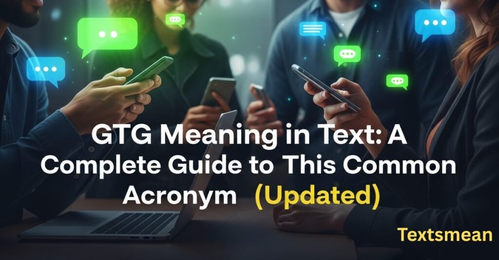 gtg-meaning-in-text-a-complete-guide-to-this-common-acronym