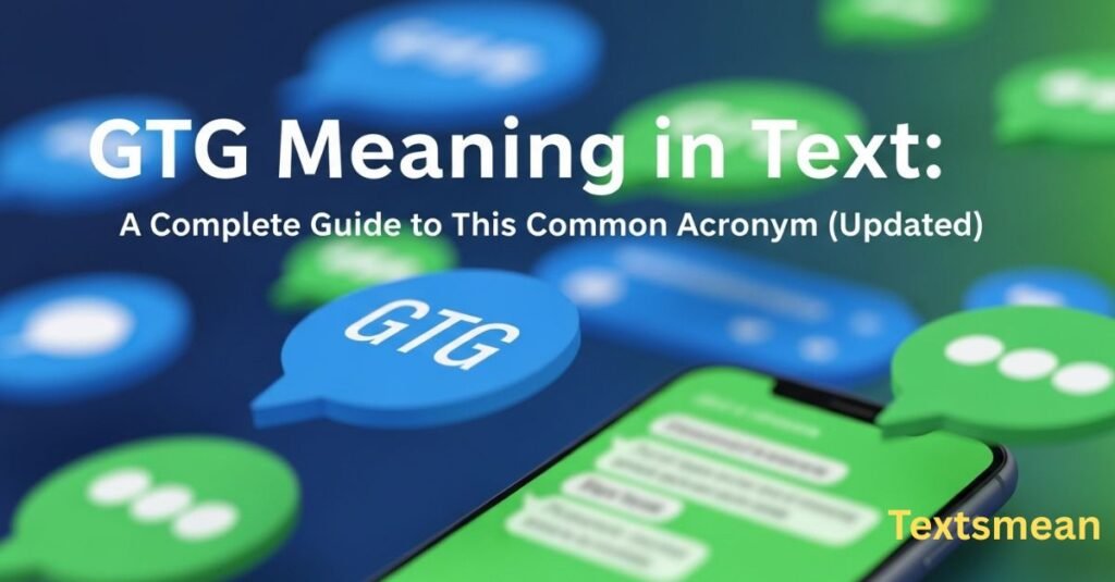 gtg-meaning-in-text-a-complete-guide-to-this-common-acronym