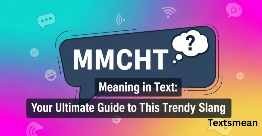 mmcht-meaning-in-text-your-ultimate-guide-to-this-trendy-slang