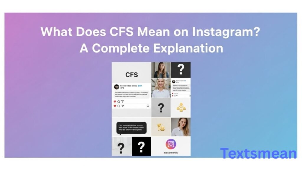 what-does-cfs-mean-on-instagram-a-complete-explanation