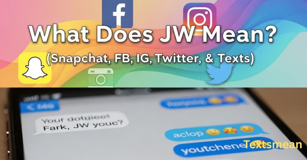 what-does-jw-mean-snapchat-fb-ig-twitter-and-texts