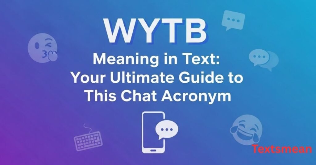 wytb-meaning-in-text-your-ultimate-guide-to-this-chat-acronym