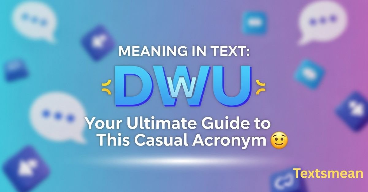 dwu-meaning-in-text-your-ultimate-guide-to-this-casual-acronym