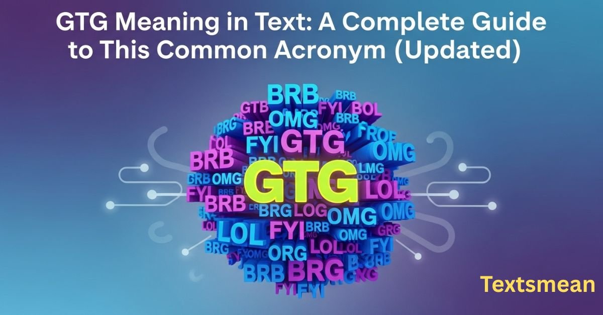 gtg-meaning-in-text-a-complete-guide-to-this-common-acronym
