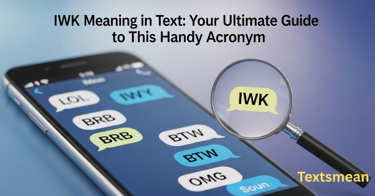 iwk-meaning-in-text-your-ultimate-guide-to-this-handy-acronym