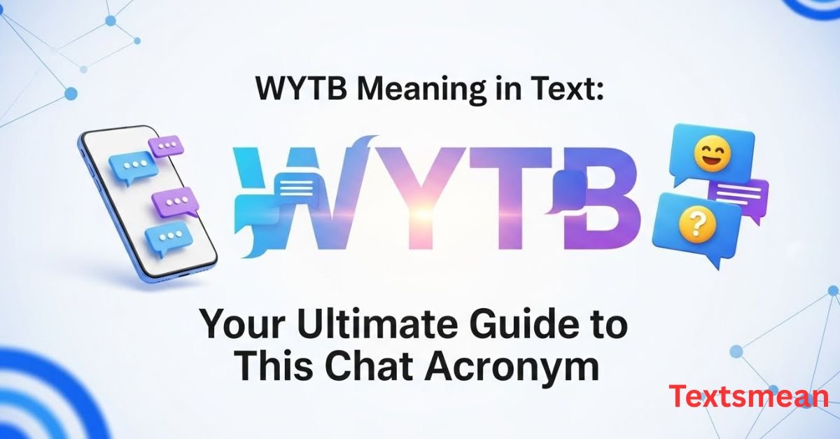 wytb-meaning-in-text-your-ultimate-guide-to-this-chat-acronym