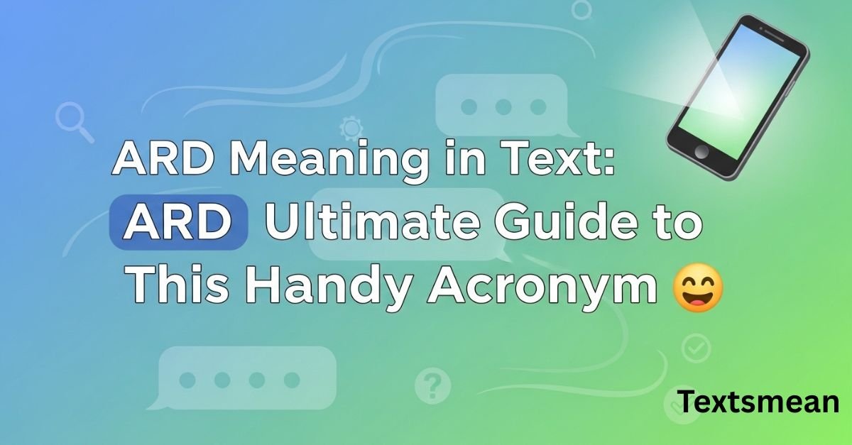 ard-meaning-in-text-your-ultimate-guide-to-this-handy-acronym-📱😊